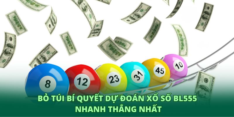 Bỏ túi bí quyết dự đoán xổ số BL555 nhanh thắng nhất