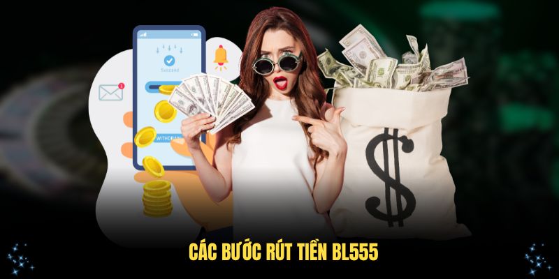 Các bước rút tiền BL555 vô cùng đơn giản