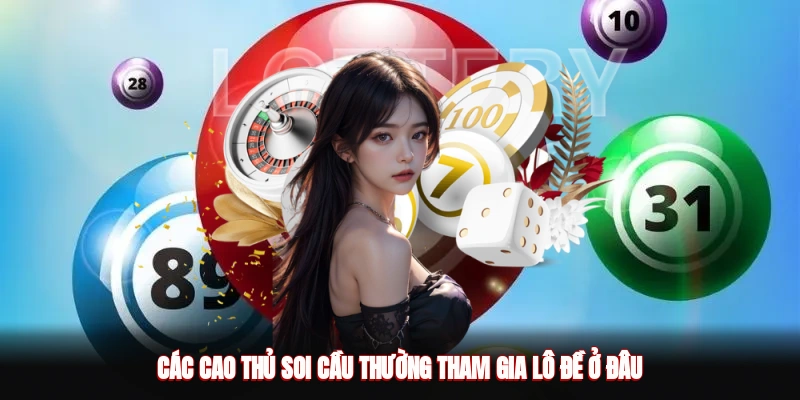 Các cao thủ soi cầu thường tham gia lô đề ở đâu?
