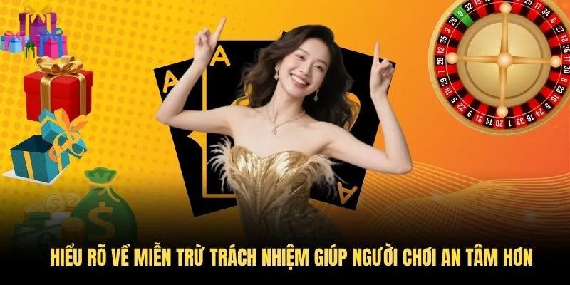 Hiểu rõ về miễn trừ trách nhiệm giúp người chơi an tâm hơn