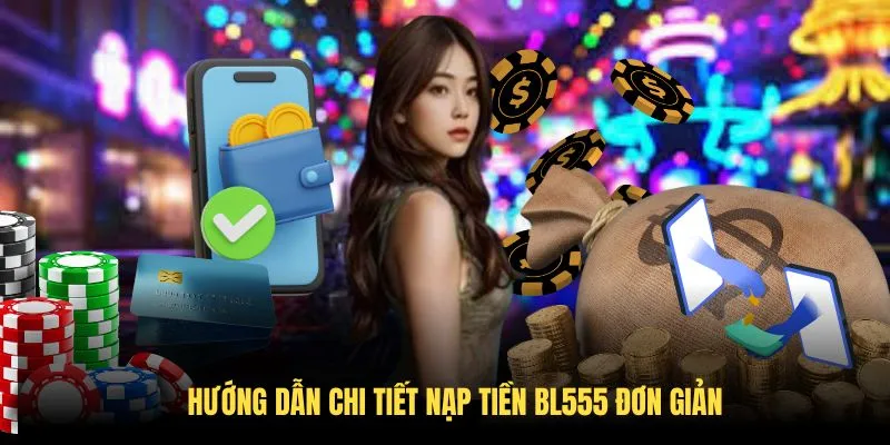 Hướng dẫn chi tiết nạp tiền BL555 đơn giản
