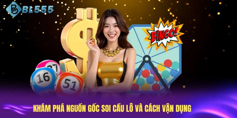 Khám phá nguồn gốc soi cầu lô và cách vận dụng