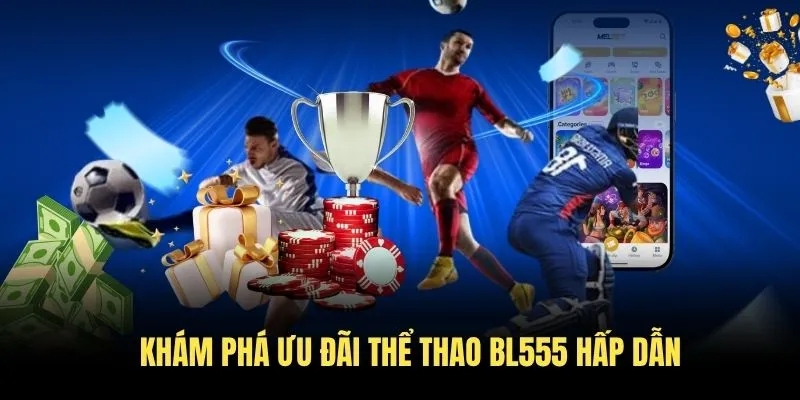 Khám phá ưu đãi thể thao BL555 hấp dẫn