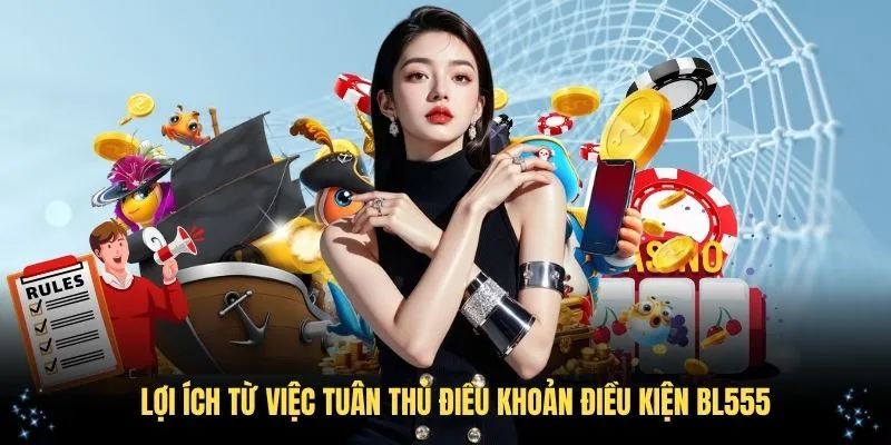 Lợi ích từ việc tuân thủ điều khoản điều kiện BL555