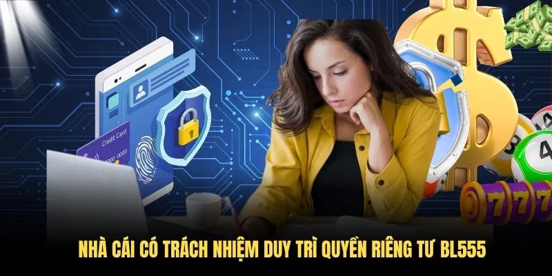 Nhà cái có trách nhiệm duy trì quyền riêng tư BL555