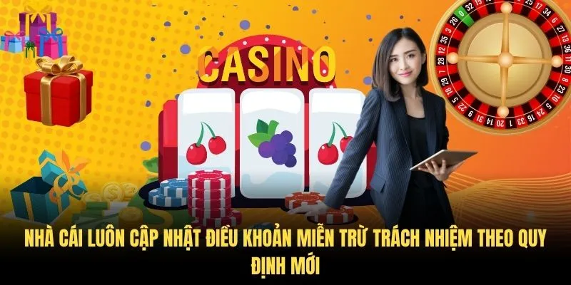 Nhà cái luôn cập nhật điều khoản miễn trừ trách nhiệm theo quy định mới