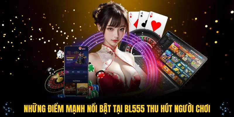 Những điểm mạnh nổi bật tại BL555 thu hút người chơi