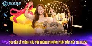 Soi Cầu Lô Chính Xác Với Những Phương Pháp Đặc Biệt Tại BL555