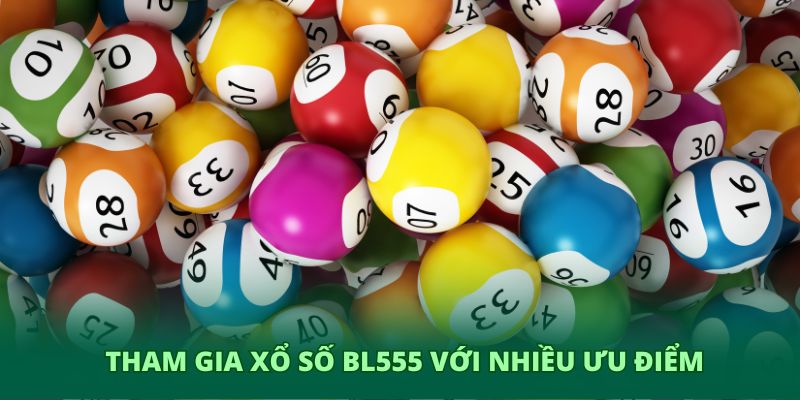 Tham gia xổ số BL555 với nhiều ưu điểm