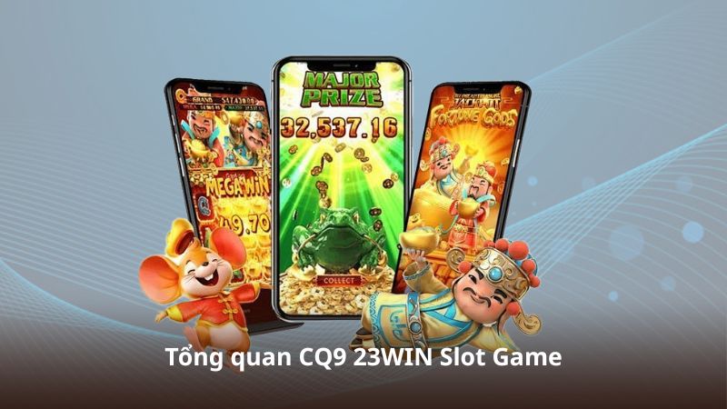 Tổng quan CQ9 23WIN Slot Game và hệ sinh thái giải trí